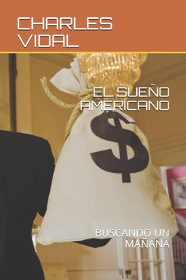 EL SUEÑO AMERICANO: BUSCANDO UN MAÑANA (Spanish Edition)