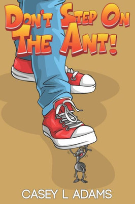 Don't Step on The Ant!: Why Insects and Bugs are important (Love Bugs & Animals)