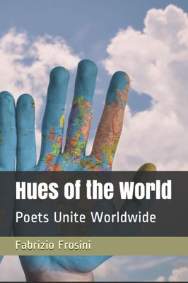 Hues of the World: Poets Unite Worldwide (Frosini, Contemporary Poetry)