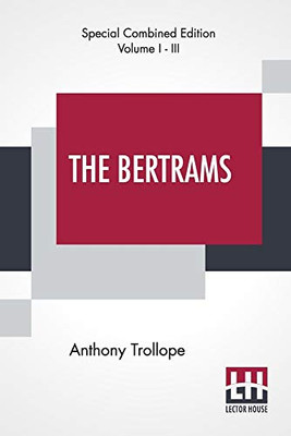 The Bertrams (Complete): A Novel. Complete Edition Of Three Volumes, Vol. I. - III.