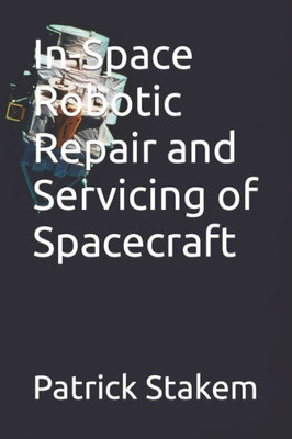 In-Space Robotic Repair and Servicing of Spacecraft