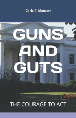 GUNS AND GUTS: THE COURAGE TO ACT