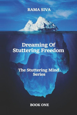 Dreaming of Stuttering Freedom: Speak with Confidence and Belief (The Stuttering Mind)