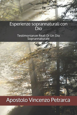 Esperienze soprannaturali con Dio: Testimonianze Reali Di Un Dio Soprannaturale (Italian Edition)