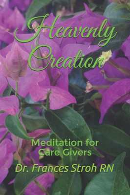 Heavenly Creation: Meditation for Care Givers