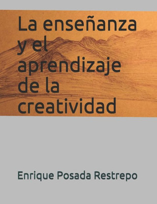 La enseñanza y el aprendizaje de la creatividad (Spanish Edition)
