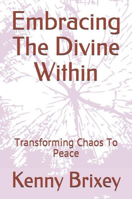 Embracing The Divine Within: Transforming Chaos To Peace