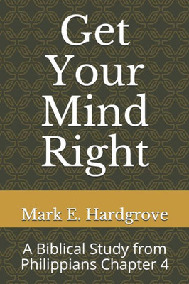 Get Your Mind Right: A Biblical Study from Philippians Chapter 4