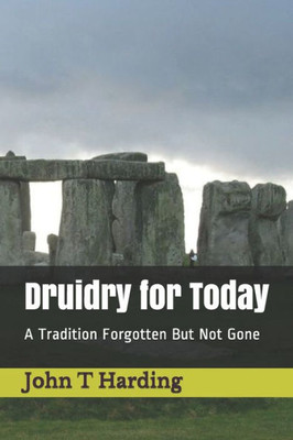 Druidry for Today: A Tradition Forgotten But Not Gone