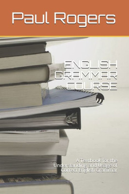 ENGLISH GRAMMAR COURSE: A Textbook for the Understanding and Usage of Correct English Grammar (pbrbooks)
