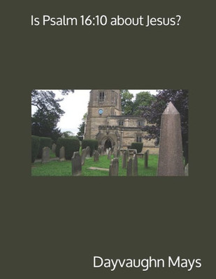 Is Psalm 16:10 about Jesus?: The False Fulfillment Citation Series