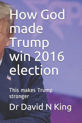 How God made Trump win 2016 election: This makes Trump stronger