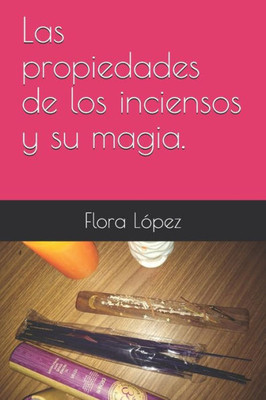 Las propiedades de los inciensos y su magia. (Spanish Edition)