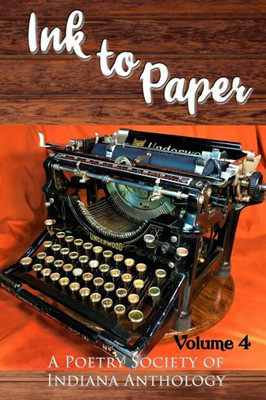 Ink to Paper, Volume 4: A Poetry Society of Indiana Anthology