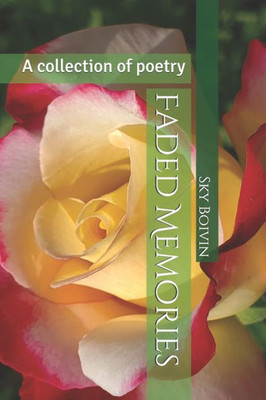 Faded Memories: A collection of poetry