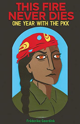 This Fire Never Dies One Year With the PKK
