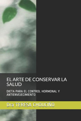 EL ARTE DE CONSERVAR LA SALUD: DIETA PARA EL CONTROL HORMONAL Y ANTIENVEJECIMIENTO (Spanish Edition)