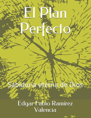 El Plan Perfecto: Sabiduría eterna de Dios (Spanish Edition)