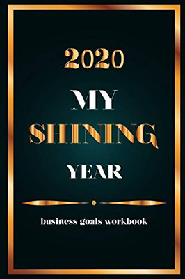 2020 My Shining Year: business goals workbook.: business goals workbook.