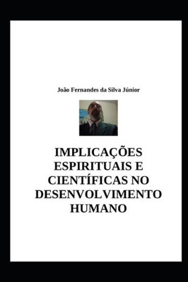 IMPLICAÇÕES ESPIRITUAIS E CIENTÍFICAS NO DESENVOLVIMENTO HUMANO (Portuguese Edition)