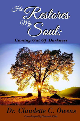 He Restores My Soul: Coming Out Of Darkness
