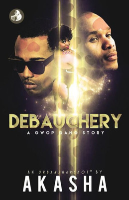 Debauchery: A Gwop Gang Story