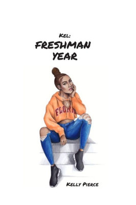 Kel: Freshman Year (Kel's Story)