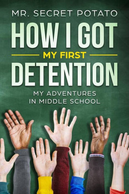 How I Got My First Detention: My Adventures In Middle School (How I Got My Detention)