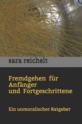 Fremdgehen für Anfänger und Fortgeschrittene: Ein unmoralischer Ratgeber (German Edition)