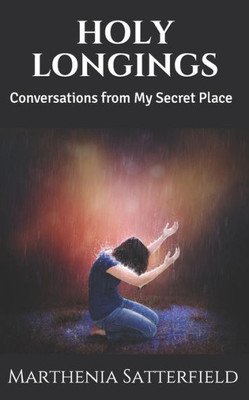 HOLY LONGINGS: Conversations from My Secret Place