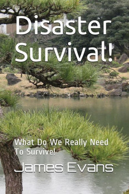 Disaster Survival!: What Do We Really Need To Survive!