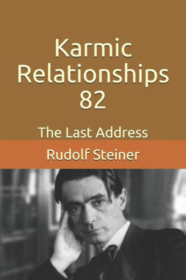 Karmic Relationships 82: The Last Address (Advanced Anthroposophy)