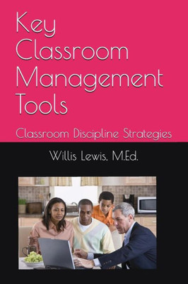 Key Classroom Management Tools: Classroom Discipline Strategies