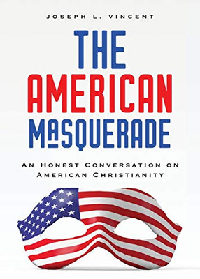 The American Masquerade: An Honest Conversation on American Christianity
