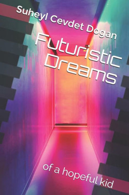 Futuristic Dreams: of a hopeful kid