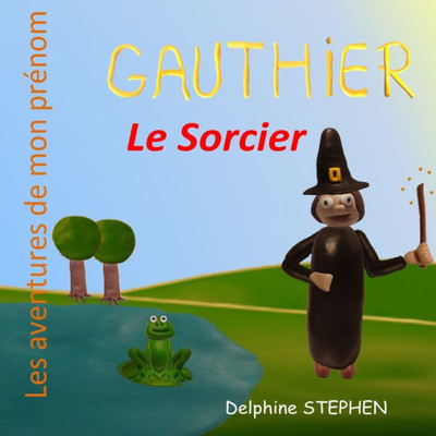 Gauthier le Sorcier: Les aventures de mon prénom (French Edition)