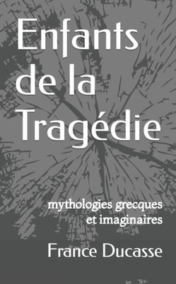 Enfants de la Tragédie: mythologies grecques et imaginaires (French Edition)