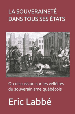 La souveraineté dans tous ses états: Ou discussion sur les velléités du souverainisme québécois (French Edition)