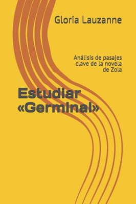 Estudiar «Germinal»: Análisis de pasajes clave de la novela de Zola (Spanish Edition)