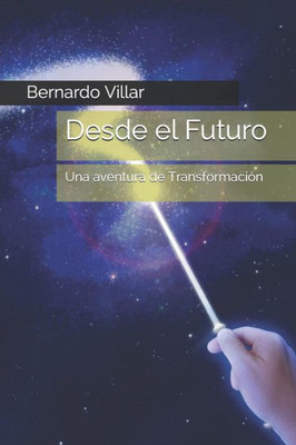 Desde el Futuro: Una aventura de Transformación (Spanish Edition)