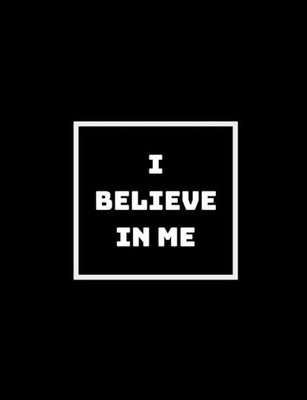 I Believe In Me: Even If No One Else Does