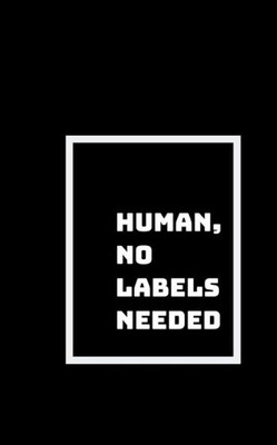 Human, No Labels Needed: I'm Not Here To Make Friends