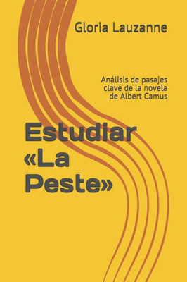 Estudiar «La Peste»: Análisis de pasajes clave de la novela de Albert Camus (Spanish Edition)
