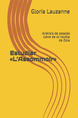 Estudiar «LAssommoir»: Análisis de pasajes clave de la novela de Zola (Spanish Edition)