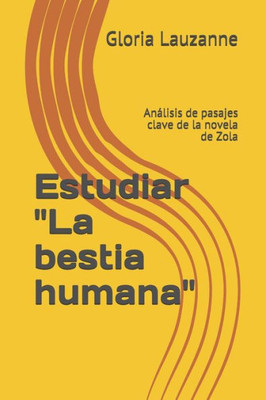 Estudiar "La bestia humana": Análisis de pasajes clave de la novela de Zola (Spanish Edition)