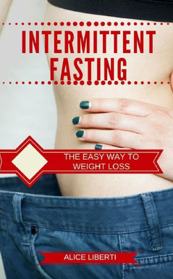 Intermittent Fasting: The Easy Way To Weight Loss