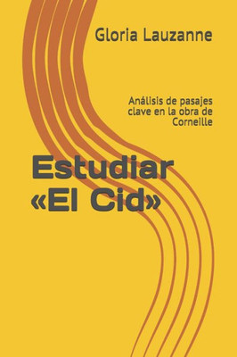Estudiar «El Cid»: Análisis de pasajes clave en la obra de Corneille (Spanish Edition)
