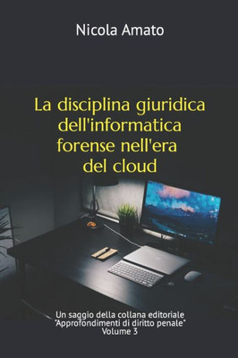 La disciplina giuridica dell'informatica forense nell'era del cloud (Approfondimenti di diritto penale) (Italian Edition)