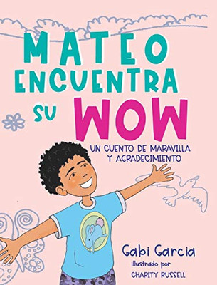 Mateo Encuentra Su Wow: Un Cuento De Maravilla y Agradecimiento (Spanish Edition)