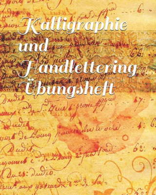 Kalligraphie und Handlettering Übungsheft: Übungsheft mit Raster zum Üben der alten Schriften und Handlettering Alphabete (German Edition)